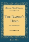 Image for The Daimio&#39;s Head: And Other Masques (Classic Reprint)