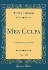 Image for Mea Culpa, Vol. 1 of 3: A Woman&#39;s Last Word (Classic Reprint)