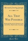 Image for All That Was Possible: Being the Record of a Summer in the Life of Mrs. Sibyl Crofts, Comedian (Classic Reprint)