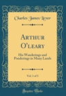 Image for Arthur O&#39;leary, Vol. 1 of 3: His Wanderings and Ponderings in Many Lands (Classic Reprint)