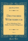 Image for Deutsches Worterbuch, Vol. 4: Erste Abtheilung, Erste Halfte, Forschel-Gefolgsmann (Classic Reprint)