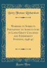 Image for Workers in Subjects Pertaining to Agriculture in Land-Grant Colleges and Experiment Stations, 1946-47 (Classic Reprint)