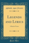 Image for Legends and Lyrics: A Book of Verses (Classic Reprint)