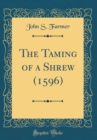 Image for The Taming of a Shrew (1596) (Classic Reprint)