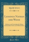 Image for Lessings Nathan der Weise: Erlautert und Gewurdigt fur Hohere Lehranstalten Sowie zum Selbststudium (Classic Reprint)