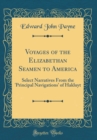 Image for Voyages of the Elizabethan Seamen to America: Select Narratives From the &#39;Principal Navigations&#39; of Hakluyt (Classic Reprint)