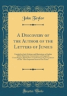 Image for A Discovery of the Author of the Letters of Junius: Founded on Such Evidence and Illustrations as Explain All the Mysterious Circumstances and Apparent Contradictions Which Have Contributed to the Con
