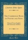 Image for The Cambridge Book of Poetry and Song: Selected From English and American Authors (Classic Reprint)