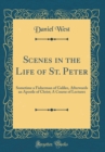 Image for Scenes in the Life of St. Peter: Sometime a Fisherman of Galilee, Afterwards an Apostle of Christ; A Course of Lectures (Classic Reprint)