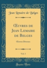 Image for ?uvres de Jean Lemaire de Belges, Vol. 3: ?uvres Diverses (Classic Reprint)