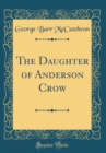 Image for The Daughter of Anderson Crow (Classic Reprint)