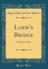 Image for Loew&#39;s Bridge: A Broadway Idyl (Classic Reprint)