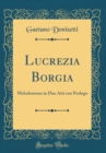 Image for Lucrezia Borgia: Melodramma in Due Atti con Prologo (Classic Reprint)