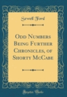 Image for Odd Numbers Being Further Chronicles, of Shorty McCabe (Classic Reprint)