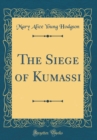 Image for The Siege of Kumassi (Classic Reprint)