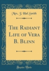 Image for The Radiant Life of Vera B. Blinn (Classic Reprint)