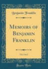 Image for Memoirs of Benjamin Franklin, Vol. 2 of 2 (Classic Reprint)