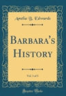 Image for Barbara&#39;s History, Vol. 1 of 3 (Classic Reprint)