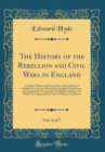 Image for The History of the Rebellion and Civil Wars in England, Vol. 4 of 7: Together With an Historical View of the Affairs of Ireland; Now for the First Time Carefully Printed From the Original Ms. Preserve