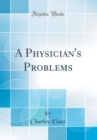 Image for A Physician&#39;s Problems (Classic Reprint)