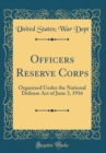 Image for Officers Reserve Corps: Organized Under the National Defense Act of June 3, 1916 (Classic Reprint)