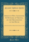 Image for Speech of Hon. Alexander R. Boteler, of Virginia, on the Organization of the House: Delivered in the House of Representatives, January 25, 1860 (Classic Reprint)
