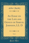 Image for An Essay on the Life and Genius of Samuel Johnson, LL D, Vol. 1 (Classic Reprint)