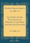 Image for Lectures on the Ecclesiastical History of the First and Second Centuries (Classic Reprint)