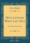 Image for Miss. Leonora When Last Seen: And Fifteen Other Stories (Classic Reprint)