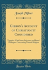 Image for Gibbon&#39;s Account of Christianity Considered: Together With Some Strictures on Hume&#39;s Dialogues Concerning Natural Religion (Classic Reprint)