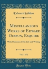 Image for Miscellaneous Works of Edward Gibbon, Esquire, Vol. 1 of 2: With Memoirs of His Life and Writing (Classic Reprint)