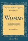 Image for Woman: An Oration, Delivered Before the American Academy of Dental Science, Boston, November 7, 1883 (Classic Reprint)