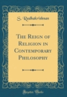 Image for The Reign of Religion in Contemporary Philosophy (Classic Reprint)