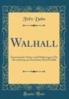 Image for Walhall: Germanische Gotter-und Heldensagen; Fur Alt und Jung am Deutschen Herd Erzahlt (Classic Reprint)