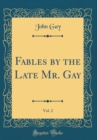 Image for Fables by the Late Mr. Gay, Vol. 2 (Classic Reprint)