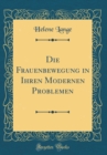 Image for Die Frauenbewegung in Ihren Modernen Problemen (Classic Reprint)