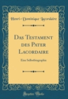 Image for Das Testament des Pater Lacordaire: Eine Selbstbiographie (Classic Reprint)
