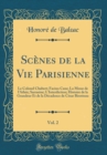 Image for Scenes de la Vie Parisienne, Vol. 2: Le Colonel Chabert; Facino Cane; La Messe de l&#39;Athee; Sarrasine; L&#39;Interdiction; Histoire de la Grandeur Et de la Decadence de Cesar Birotteau (Classic Reprint)