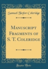 Image for Manuscript Fragments of S. T. Coleridge (Classic Reprint)