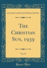Image for The Christian Sun, 1939, Vol. 91 (Classic Reprint)