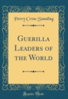 Image for Guerilla Leaders of the World (Classic Reprint)