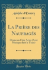 Image for La Priere des Naufrages: Drame en Cinq Actes (Avec Musique dans le Texte) (Classic Reprint)