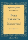 Image for Port Tarascon: The Last Adventures of the Illustrious Tartarin (Classic Reprint)
