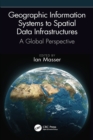 Image for Geographic Information Systems to Spatial Data Infrastructures: A Global Perspective