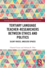 Image for Tertiary Language Teacher-Researchers Between Ethics and Politics: Silent Voices, Unseized Spaces