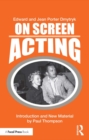 Image for On screen acting: an introduction to the art of acting for the screen