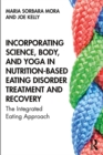 Image for Incorporating science, body, and yoga in nutrition-based eating disorder treatment and recovery: the integrated eating approach