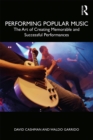 Image for Performing Popular Music: The Art of Creating Memorable and Successful Performances