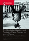 Image for The Routledge handbook of designing public spaces for young people: processes, practices and policies for youth inclusion