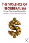 Image for The Violence of Neoliberalism: Crime, Harm and Inequality